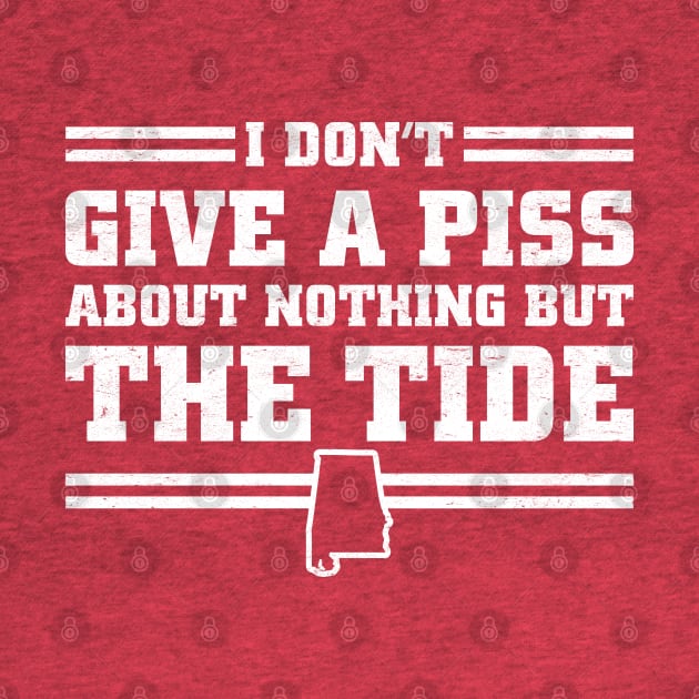 I Don't Give A Piss About Nothing But The Tide: Funny Alabama Football by TwistedCharm